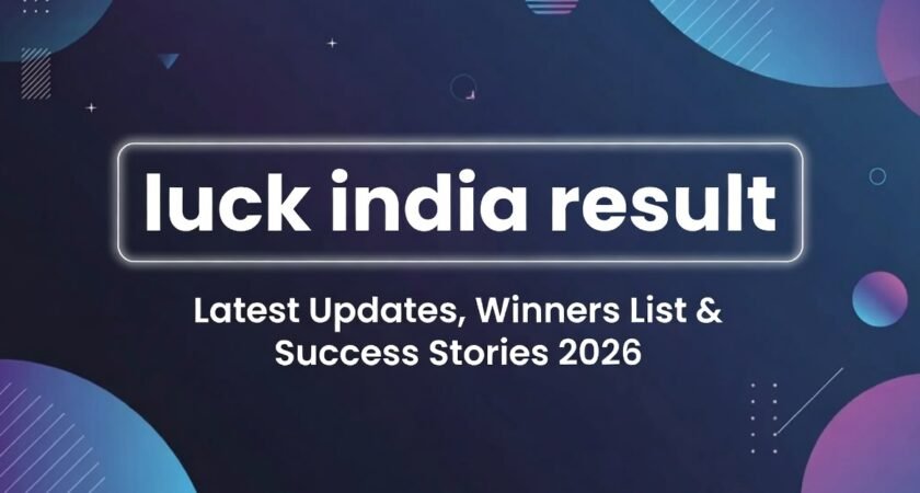 Luck India Result: Latest Updates, Winners List & Success Stories 2026