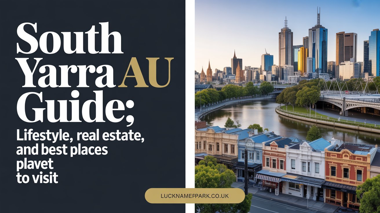 South Yarra AU Guide: Lifestyle, Real Estate, and Best Places to Visit