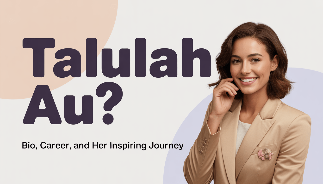 Who is Talulah Au? Bio, Career, and Her Inspiring Journey